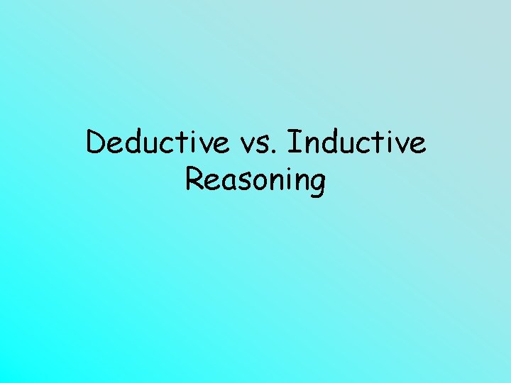 Deductive vs. Inductive Reasoning 