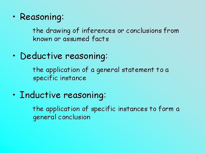  • Reasoning: the drawing of inferences or conclusions from known or assumed facts
