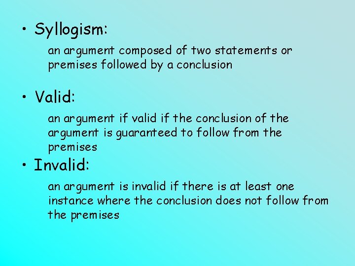  • Syllogism: an argument composed of two statements or premises followed by a