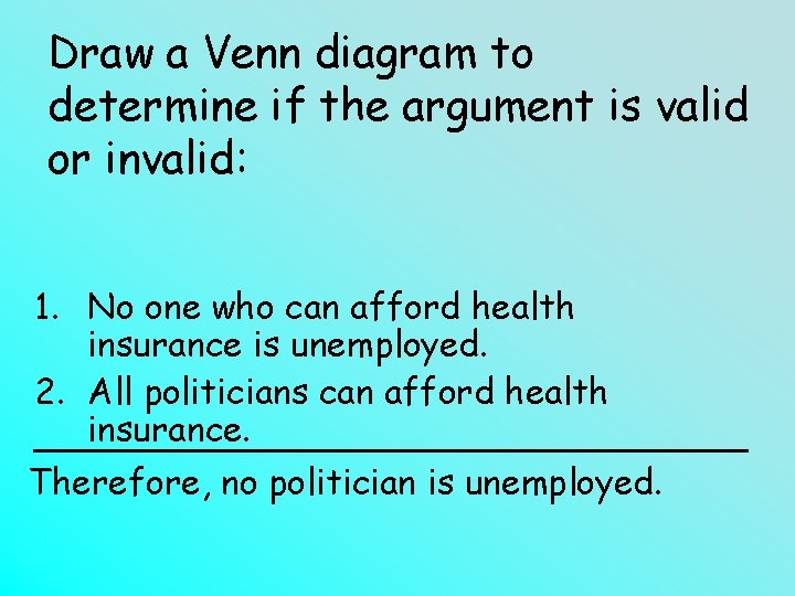 Draw a Venn diagram to determine if the argument is valid or invalid: 1.