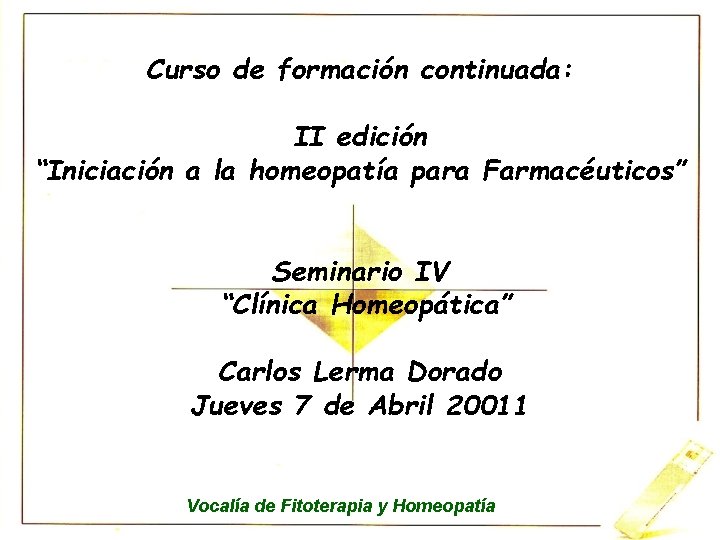 Curso de formación continuada: II edición “Iniciación a la homeopatía para Farmacéuticos” Seminario IV