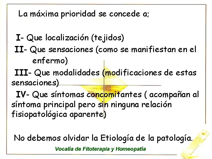 La máxima prioridad se concede a; I- Que localización (tejidos) II- Que sensaciones (como