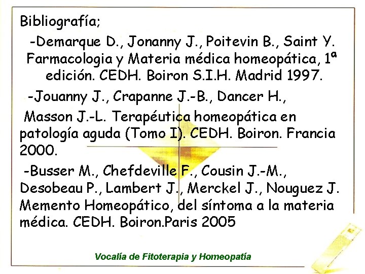 Bibliografía; -Demarque D. , Jonanny J. , Poitevin B. , Saint Y. Farmacologia y
