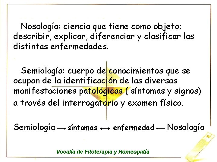 Nosología: ciencia que tiene como objeto; describir, explicar, diferenciar y clasificar las distintas enfermedades.
