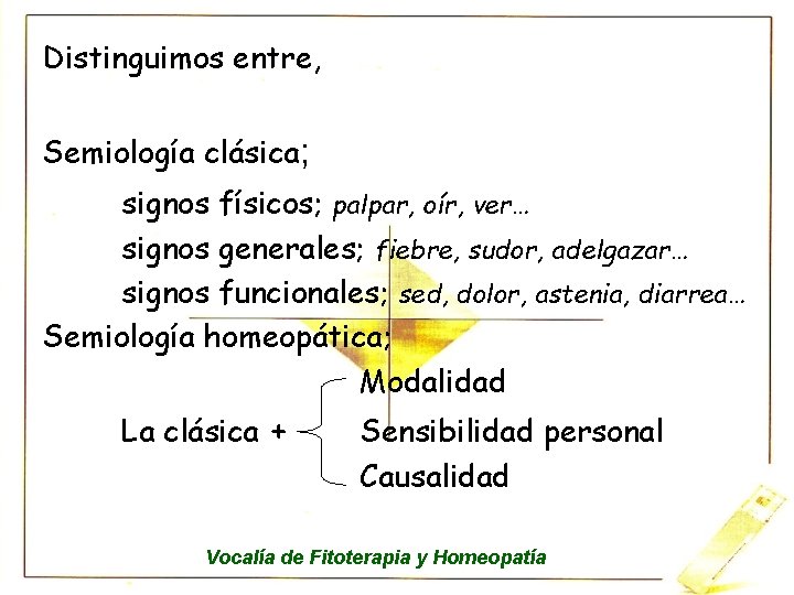 Distinguimos entre, Semiología clásica; signos físicos; palpar, oír, ver… signos generales; fiebre, sudor, adelgazar…