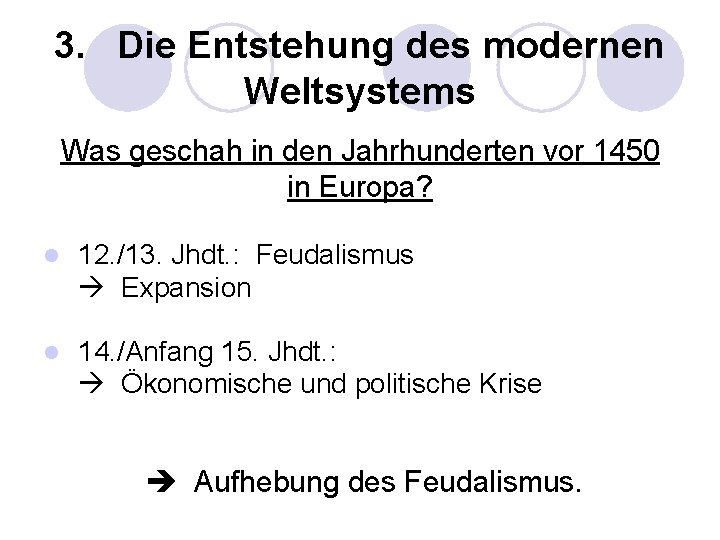 3. Die Entstehung des modernen Weltsystems Was geschah in den Jahrhunderten vor 1450 in 3. Die Entstehung des modernen Weltsystems Was geschah in den Jahrhunderten vor 1450 in