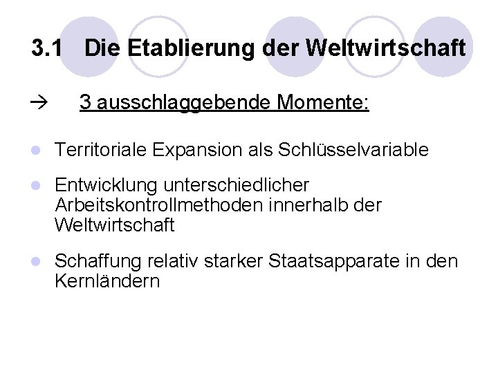 3. 1 Die Etablierung der Weltwirtschaft 3 ausschlaggebende Momente: l Territoriale Expansion als Schlüsselvariable