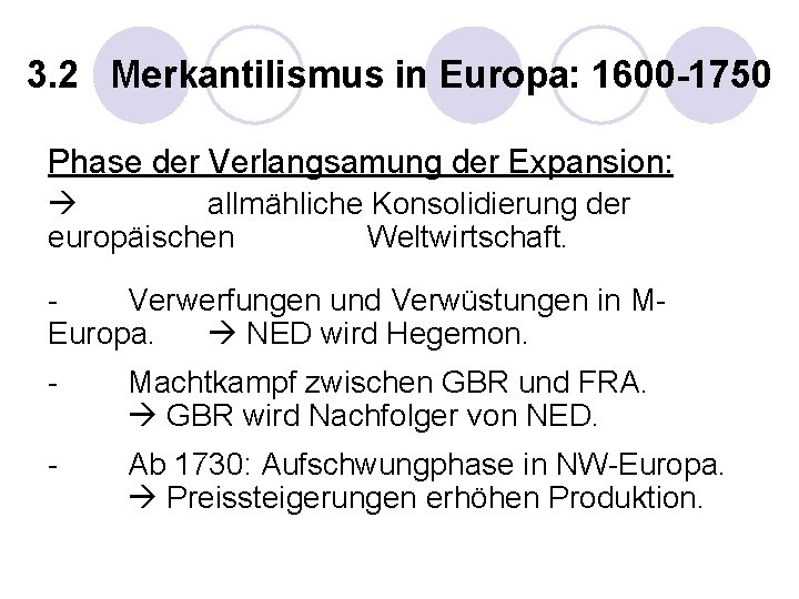 3. 2 Merkantilismus in Europa: 1600 -1750 Phase der Verlangsamung der Expansion: allmähliche Konsolidierung