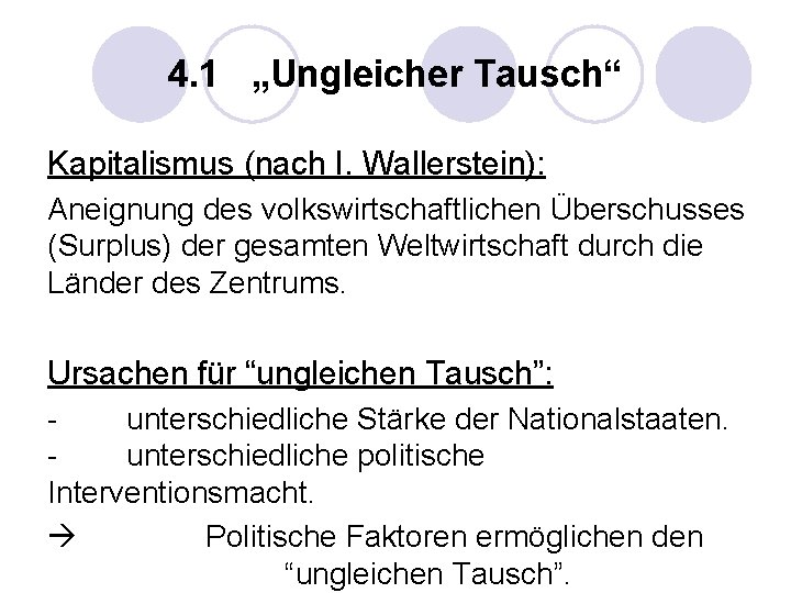 4. 1 „Ungleicher Tausch“ Kapitalismus (nach I. Wallerstein): Aneignung des volkswirtschaftlichen Überschusses (Surplus) der