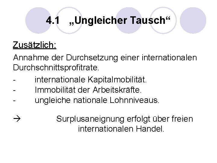 4. 1 „Ungleicher Tausch“ Zusätzlich: Annahme der Durchsetzung einer internationalen Durchschnittsprofitrate. internationale Kapitalmobilität. Immobilität