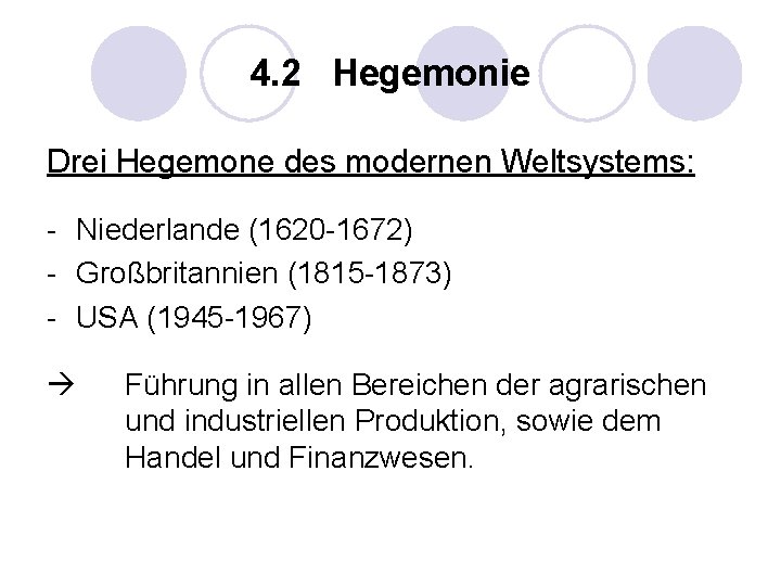 4. 2 Hegemonie Drei Hegemone des modernen Weltsystems: - Niederlande (1620 -1672) - Großbritannien