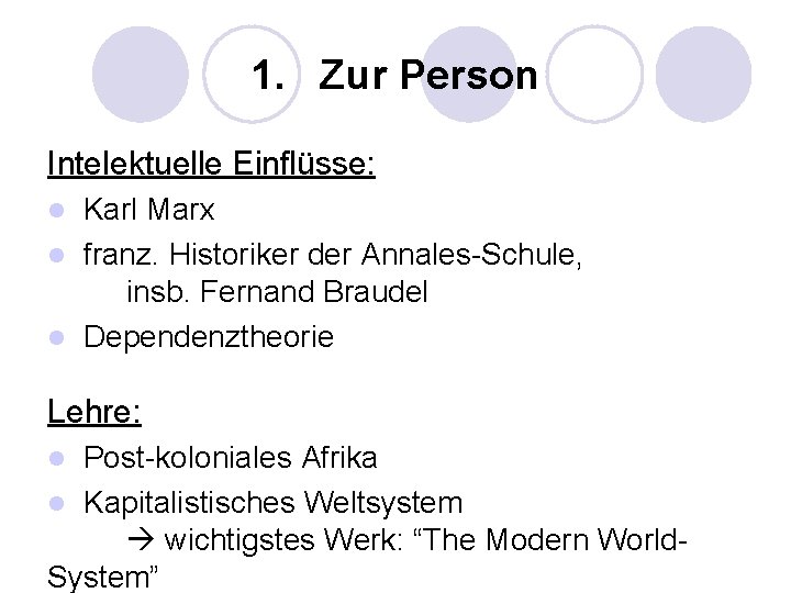 1. Zur Person Intelektuelle Einflüsse: Karl Marx l franz. Historiker der Annales-Schule, insb. Fernand 1. Zur Person Intelektuelle Einflüsse: Karl Marx l franz. Historiker der Annales-Schule, insb. Fernand