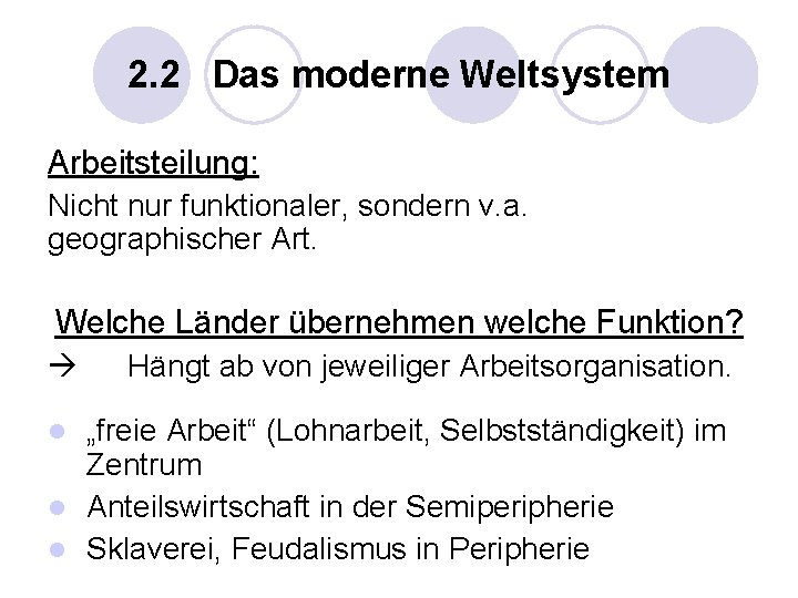 2. 2 Das moderne Weltsystem Arbeitsteilung: Nicht nur funktionaler, sondern v. a. geographischer Art.