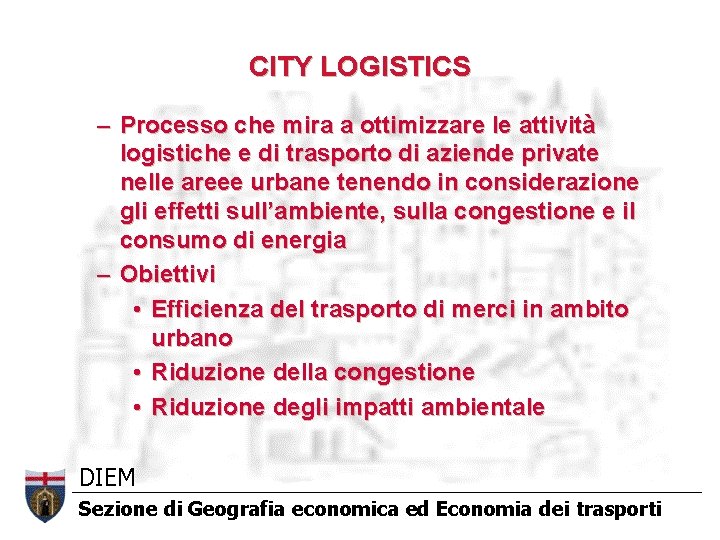 CITY LOGISTICS – Processo che mira a ottimizzare le attività logistiche e di trasporto CITY LOGISTICS – Processo che mira a ottimizzare le attività logistiche e di trasporto