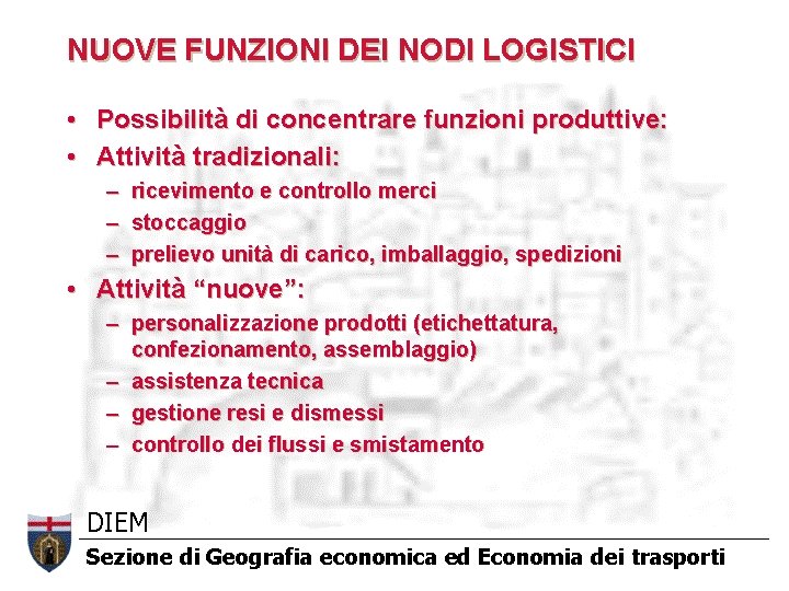 NUOVE FUNZIONI DEI NODI LOGISTICI • Possibilità di concentrare funzioni produttive: • Attività tradizionali: NUOVE FUNZIONI DEI NODI LOGISTICI • Possibilità di concentrare funzioni produttive: • Attività tradizionali: