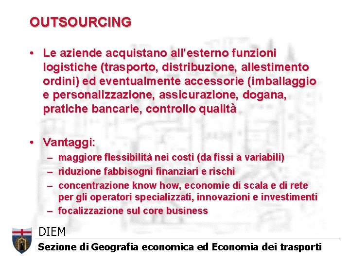 OUTSOURCING • Le aziende acquistano all’esterno funzioni logistiche (trasporto, distribuzione, allestimento ordini) ed eventualmente OUTSOURCING • Le aziende acquistano all’esterno funzioni logistiche (trasporto, distribuzione, allestimento ordini) ed eventualmente