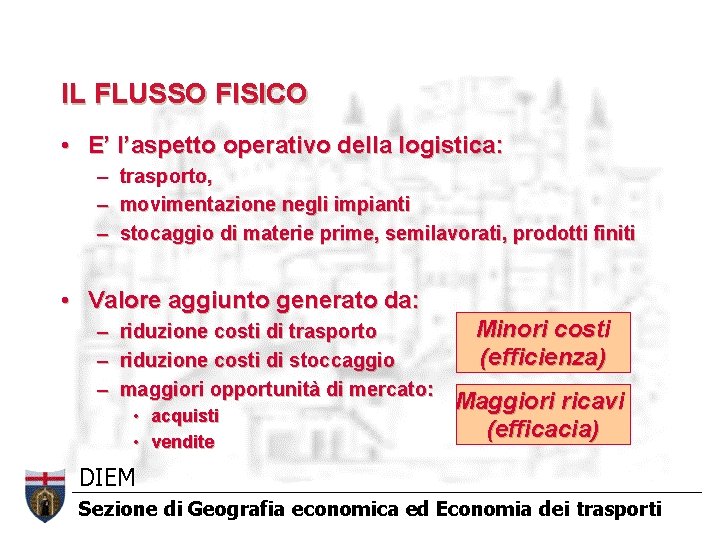 IL FLUSSO FISICO • E’ l’aspetto operativo della logistica: – – – trasporto, movimentazione IL FLUSSO FISICO • E’ l’aspetto operativo della logistica: – – – trasporto, movimentazione