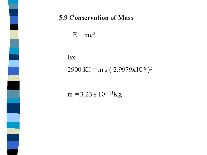 5. 9 Conservation of Mass E = mc 2 Ex. 2900 KJ = m 5. 9 Conservation of Mass E = mc 2 Ex. 2900 KJ = m