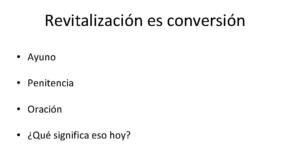 Revitalización es conversión • Ayuno • Penitencia • Oración • ¿Qué significa eso hoy?