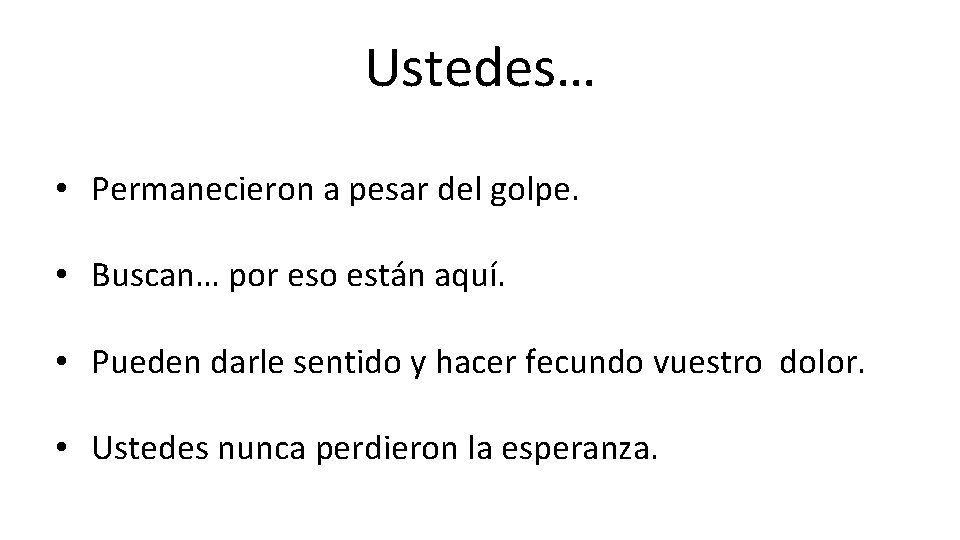 Ustedes… • Permanecieron a pesar del golpe. • Buscan… por eso están aquí. • Ustedes… • Permanecieron a pesar del golpe. • Buscan… por eso están aquí. •