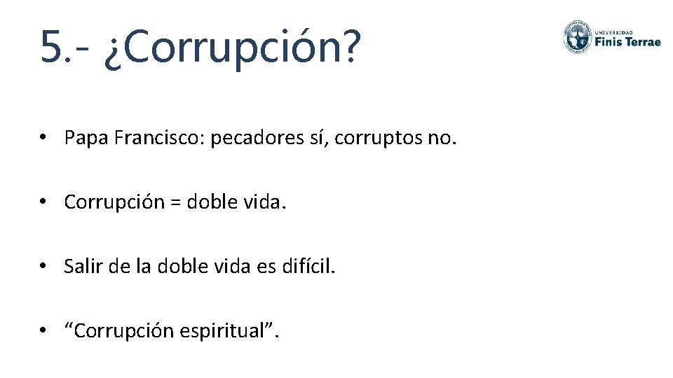 5. - ¿Corrupción? • Papa Francisco: pecadores sí, corruptos no. • Corrupción = doble