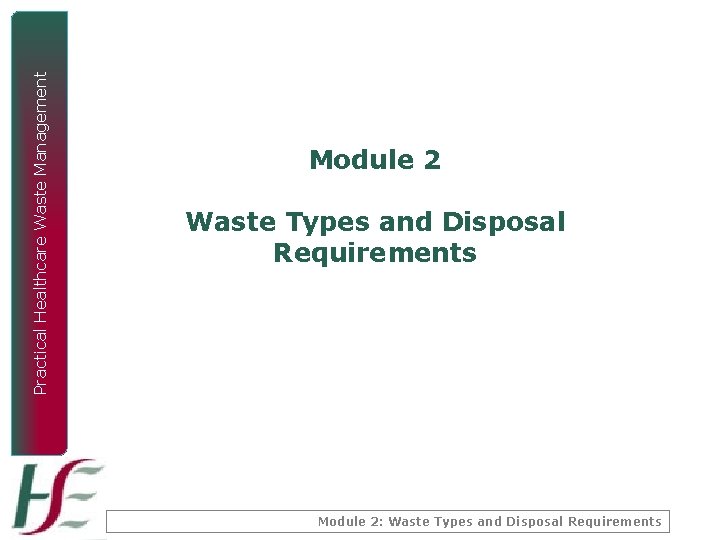 Practical Healthcare Waste Management Module 2 Waste Types and Disposal Requirements Module 2: Waste Practical Healthcare Waste Management Module 2 Waste Types and Disposal Requirements Module 2: Waste