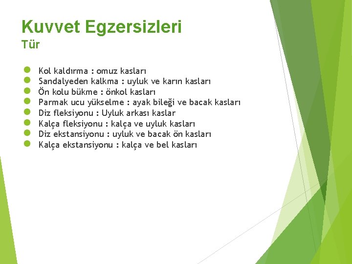 Kuvvet Egzersizleri Tür ● ● ● ● Kol kaldırma : omuz kasları Sandalyeden kalkma