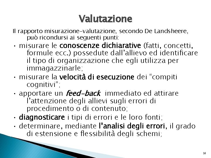 Valutazione Il rapporto misurazione-valutazione, secondo De Landsheere, può ricondursi ai seguenti punti: • misurare