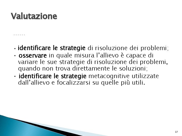 Valutazione …… identificare le strategie di risoluzione dei problemi; • osservare in quale misura