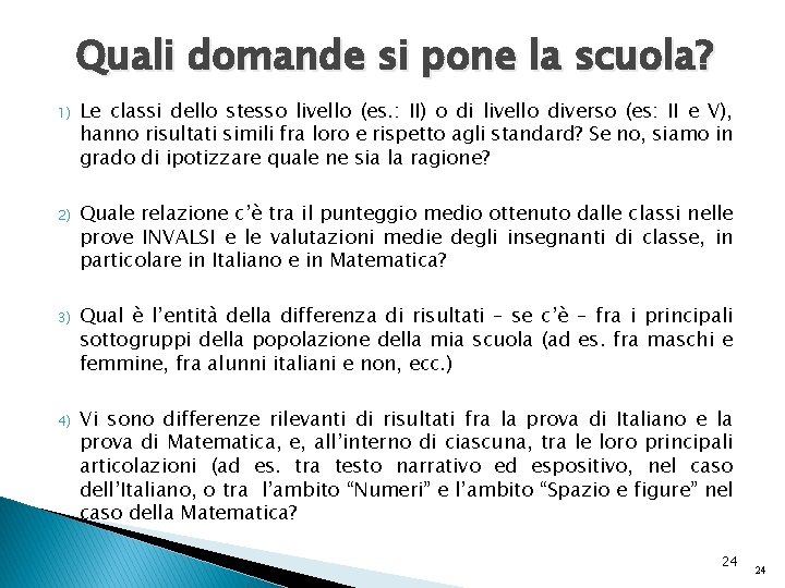 Quali domande si pone la scuola? 1) Le classi dello stesso livello (es. :