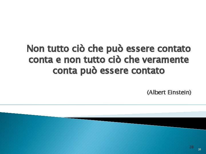 Non tutto ciò che può essere contato conta e non tutto ciò che veramente