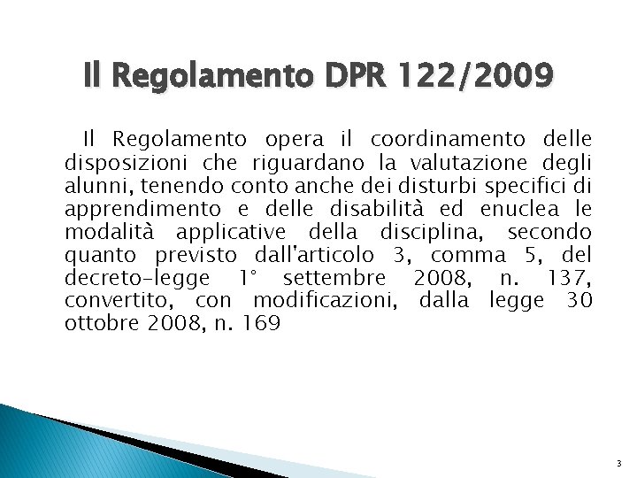 Il Regolamento DPR 122/2009 Il Regolamento opera il coordinamento delle disposizioni che riguardano la