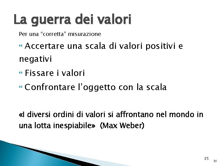 La guerra dei valori Per una “corretta” misurazione Accertare una scala di valori positivi La guerra dei valori Per una “corretta” misurazione Accertare una scala di valori positivi