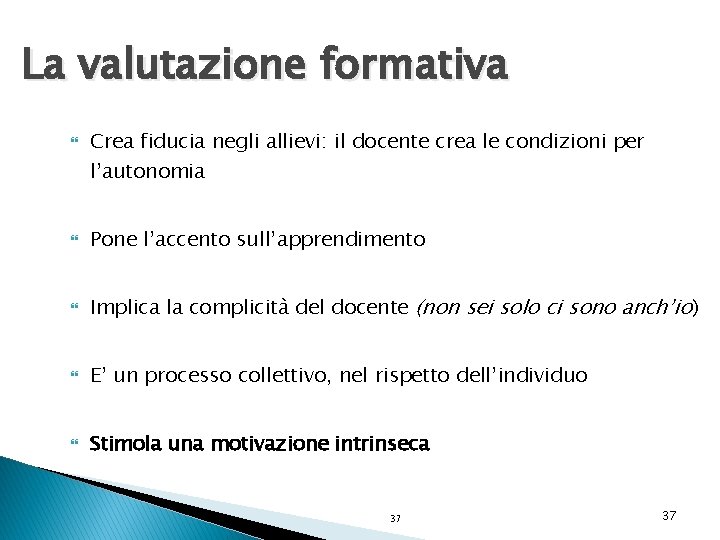 La valutazione formativa Crea fiducia negli allievi: il docente crea le condizioni per l’autonomia