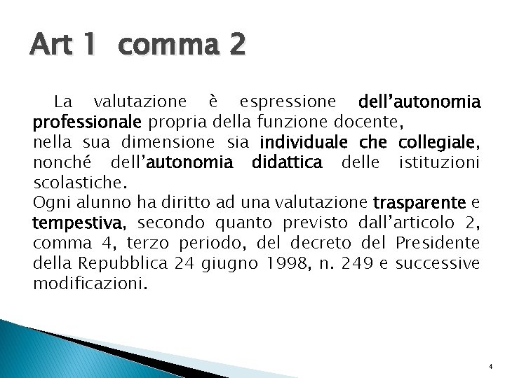 Art 1 comma 2 La valutazione è espressione dell’autonomia professionale propria della funzione docente,