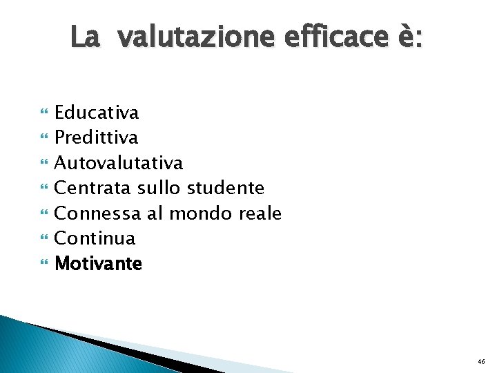 La valutazione efficace è: Educativa Predittiva Autovalutativa Centrata sullo studente Connessa al mondo reale