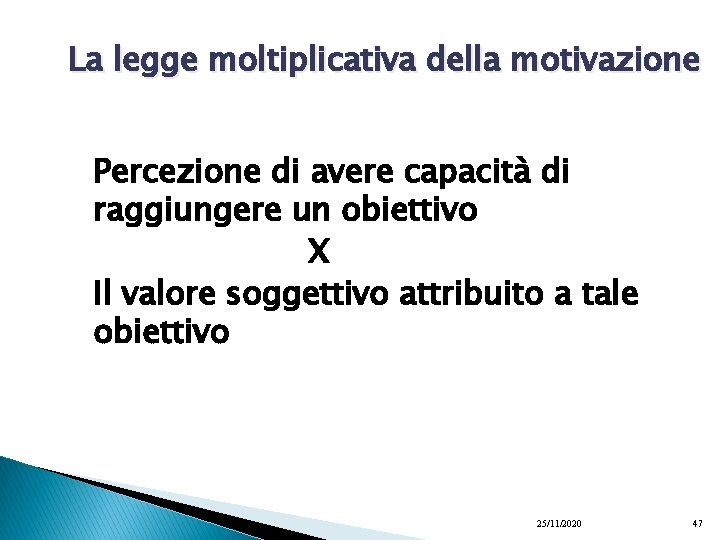 La legge moltiplicativa della motivazione Percezione di avere capacità di raggiungere un obiettivo X