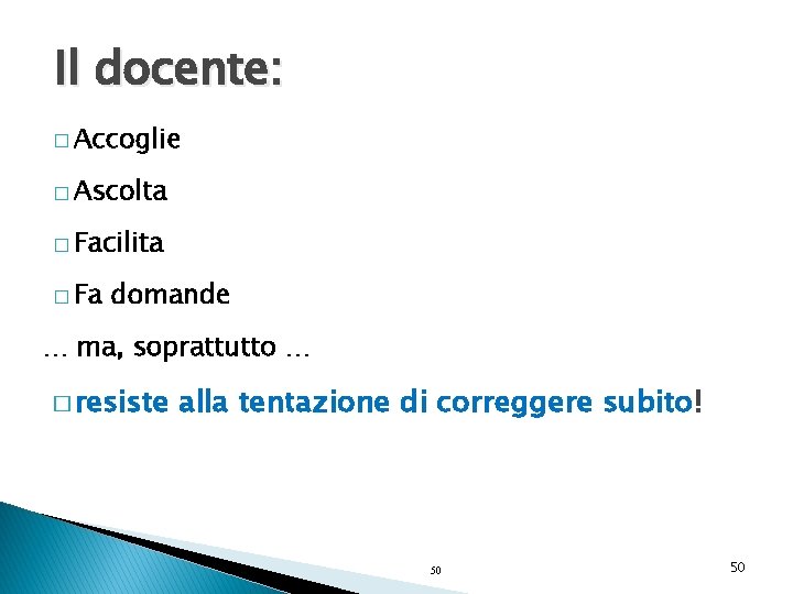 Il docente: � Accoglie � Ascolta � Facilita � Fa domande … ma, soprattutto