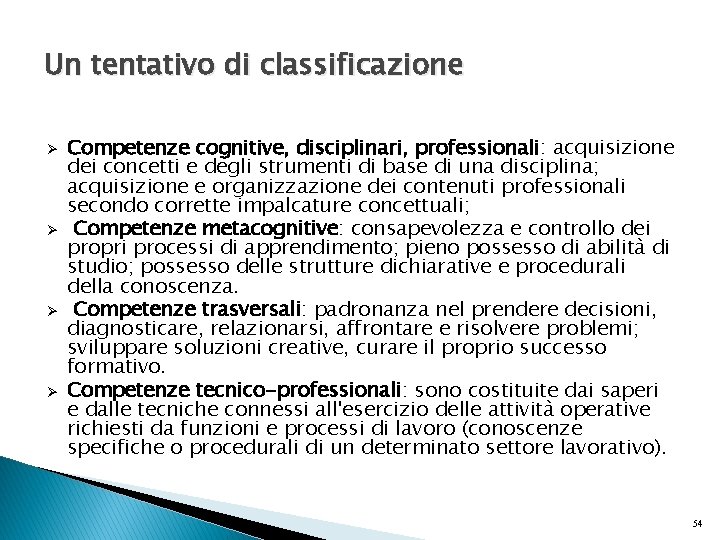 Un tentativo di classificazione Ø Ø Competenze cognitive, disciplinari, professionali: acquisizione dei concetti e