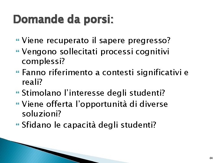 Domande da porsi: Viene recuperato il sapere pregresso? Vengono sollecitati processi cognitivi complessi? Fanno