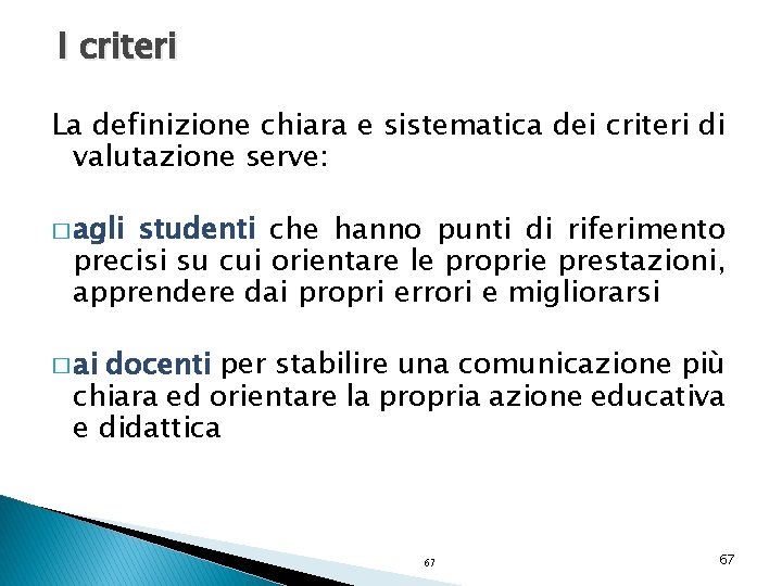 I criteri La definizione chiara e sistematica dei criteri di valutazione serve: � agli