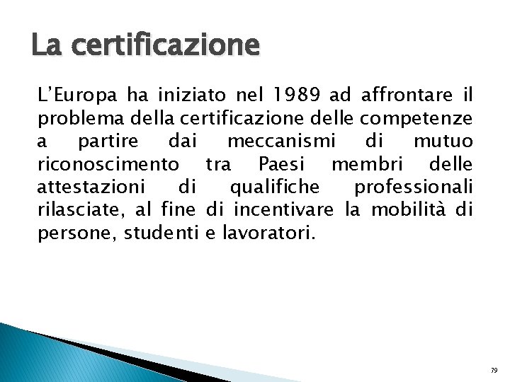 La certificazione L’Europa ha iniziato nel 1989 ad affrontare il problema della certificazione delle
