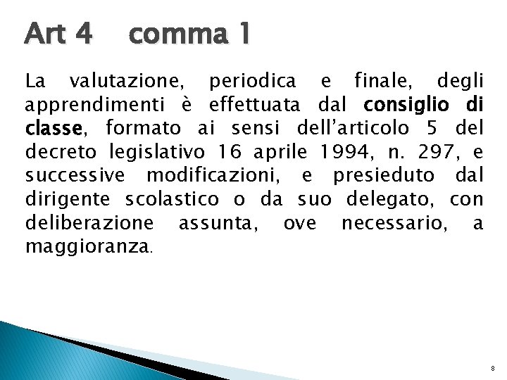 Art 4 comma 1 La valutazione, periodica e finale, degli apprendimenti è effettuata dal