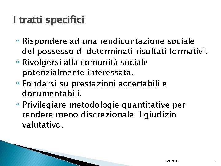 I tratti specifici Rispondere ad una rendicontazione sociale del possesso di determinati risultati formativi.