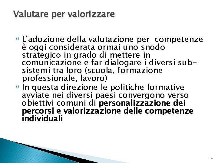 Valutare per valorizzare L'adozione della valutazione per competenze è oggi considerata ormai uno snodo