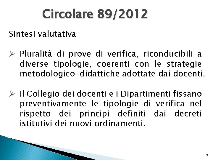 Circolare 89/2012 Sintesi valutativa Ø Pluralità di prove di verifica, riconducibili a diverse tipologie, Circolare 89/2012 Sintesi valutativa Ø Pluralità di prove di verifica, riconducibili a diverse tipologie,