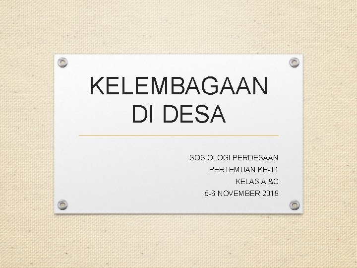 KELEMBAGAAN DI DESA SOSIOLOGI PERDESAAN PERTEMUAN KE-11 KELAS A &C 5 -6 NOVEMBER 2019