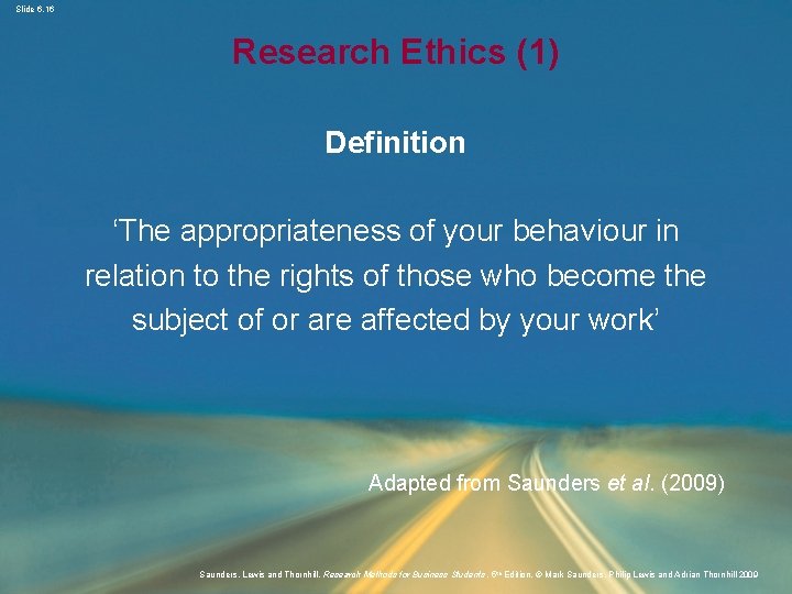 Slide 6. 16 Research Ethics (1) Definition ‘The appropriateness of your behaviour in relation