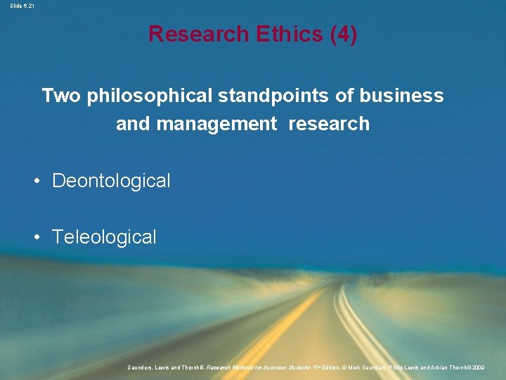 Slide 6. 21 Research Ethics (4) Two philosophical standpoints of business and management research