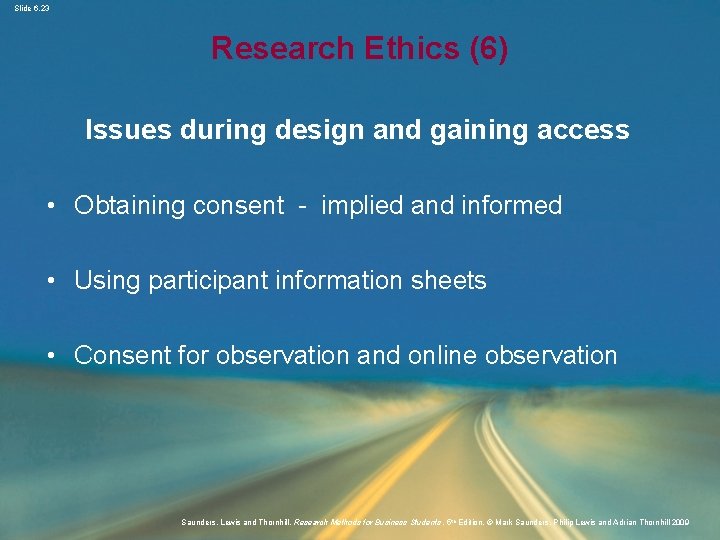 Slide 6. 23 Research Ethics (6) Issues during design and gaining access • Obtaining